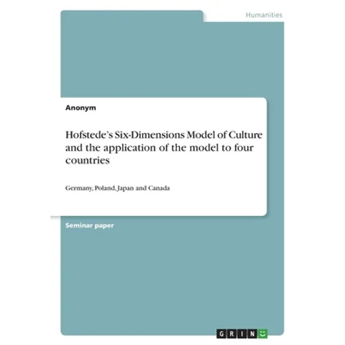 Hofstede's Six-Dimensions Model of Culture and the application of the model to four countries: Germany, Poland, Japan and Canada - Paperback