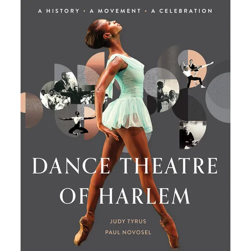 Dance Theatre of Harlem: A History, a Movement, a Celebration - Hardcover
