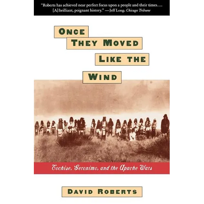 Once They Moved Like the Wind: Cochise, Geronimo, and the Apache Wars - Paperback
