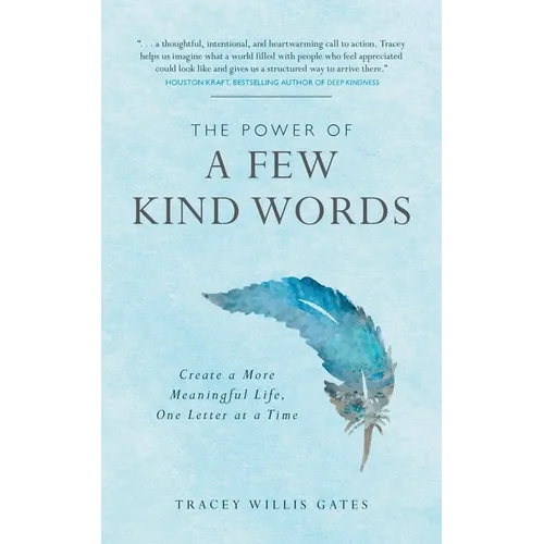 The Power of a Few Kind Words: Create a More Meaningful Life, One Letter at a Time - Paperback