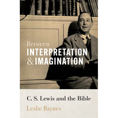 Between Interpretation and Imagination: C. S. Lewis and the Bible - Hardcover