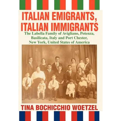 Italian Emigrants, Italian Immigrants: The Labella Family of Avigliano, Potenza, Basilicata, Italy and Port Chester, New York, United States of Americ - Hardcover