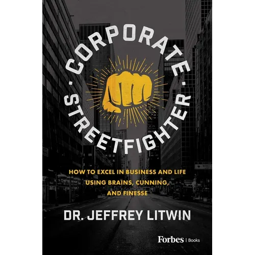 Corporate Streetfighter: How to Excel in Business and Life Using Brains, Cunning, and Finesse - Hardcover