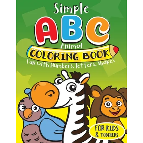 Simple ABC Animal Coloring Book for Kids & Toddlers. Fun with Numbers, Letters, Shapes: Toddler activity books ages 1-3 - Paperback