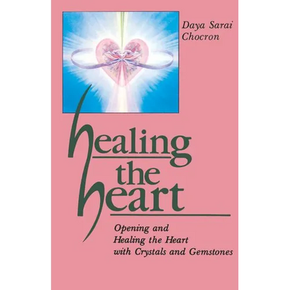 Healing the Heart: Opening and Healing the Heart with Crystals and Gemstones - Paperback