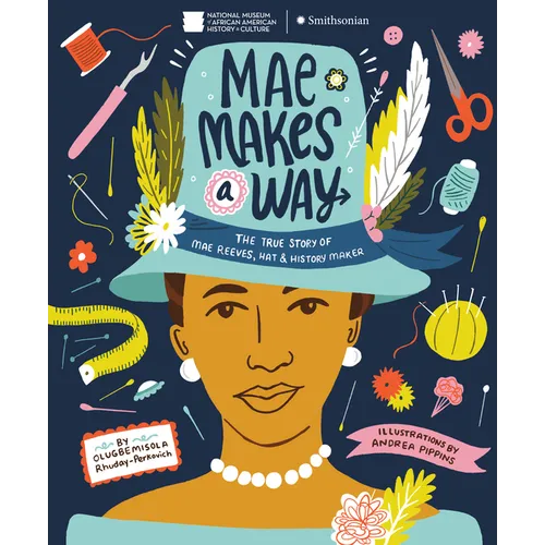 Mae Makes a Way: The True Story of Mae Reeves, Hat & History Maker - Hardcover