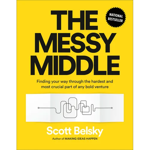 The Messy Middle: Finding Your Way Through the Hardest and Most Crucial Part of Any Bold Venture - Hardcover