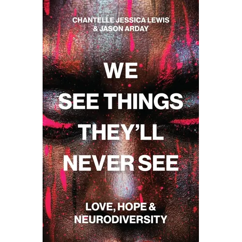 We See Things They'll Never See: Love, Hope, and Neurodiversity - Paperback