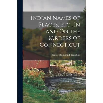 Indian Names of Places, etc., In and On the Borders of Connecticut - Paperback