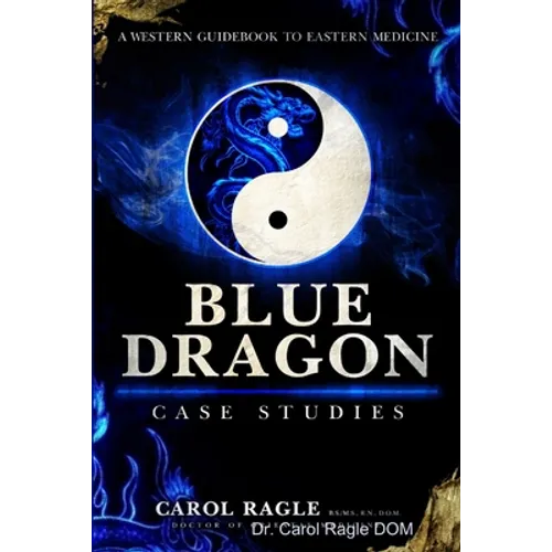Blue Dragon Case Studies: A Western Guidebook to Eastern Medicine - Paperback