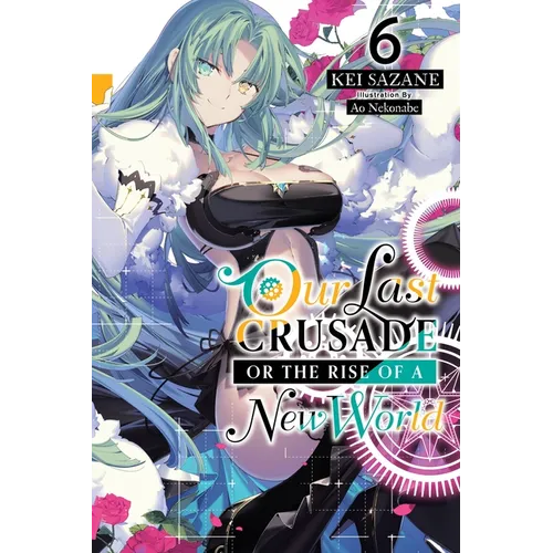 Our Last Crusade or the Rise of a New World, Vol. 6 (Light Novel): Volume 6 - Paperback