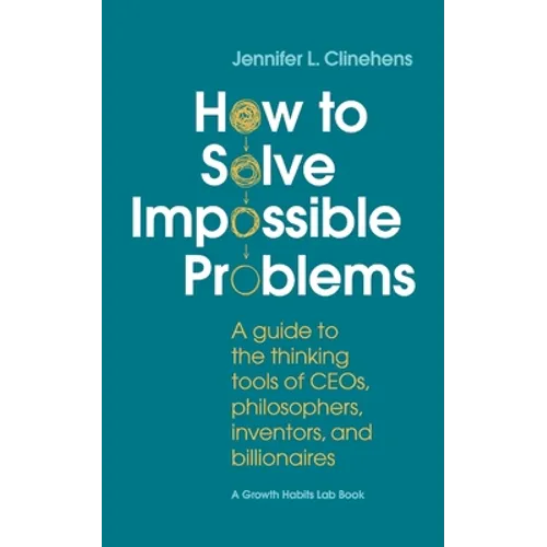 How to Solve Impossible Problems: A guide to the thinking tools of CEOs, philosophers, inventors, and billionaires - Paperback