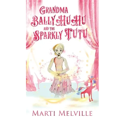 Grandma BallyHuHu and the Sparkly TuTu - Hardcover