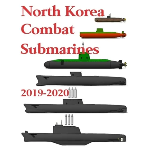 North Korea Combat Submarines: 2019 - 2020 - Paperback