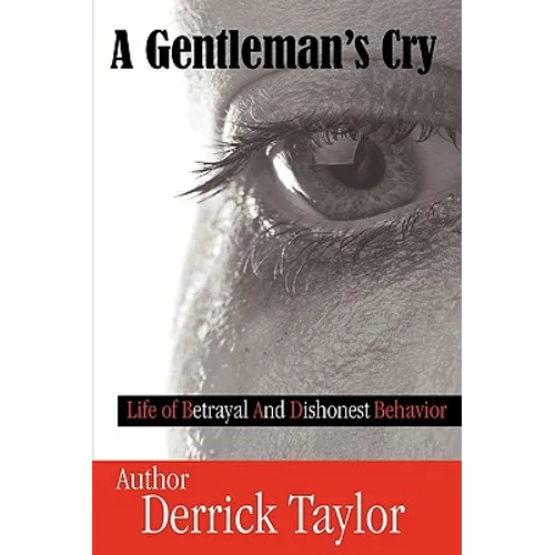 A Gentleman's Cry: Life of Betrayal and Dishonest Behavior - Paperback