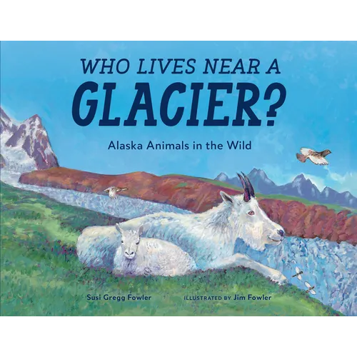 Who Lives Near a Glacier?: Alaska Animals in the Wild - Paperback