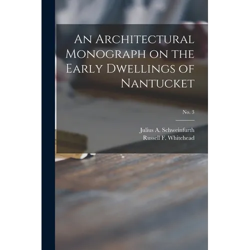 An Architectural Monograph on the Early Dwellings of Nantucket; No. 3 - Paperback
