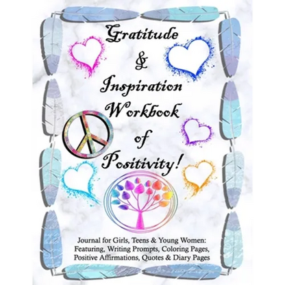 Gratitude and Inspiration Workbook of Positivity! Journal for Girls, Teens & Young Women: Featuring, Writing Prompts, Coloring, Pages, Positive Affirm - Paperback