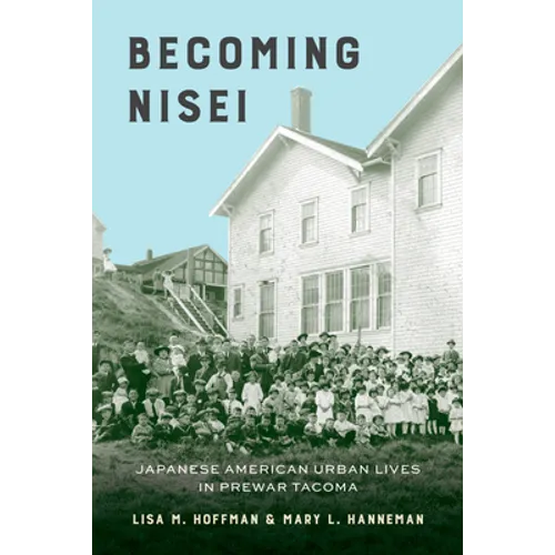 Becoming Nisei: Japanese American Urban Lives in Prewar Tacoma - Paperback