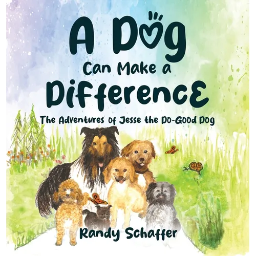 A Dog Can Make a Difference: The Adventures of Jesse the Do-Good Dog - Hardcover
