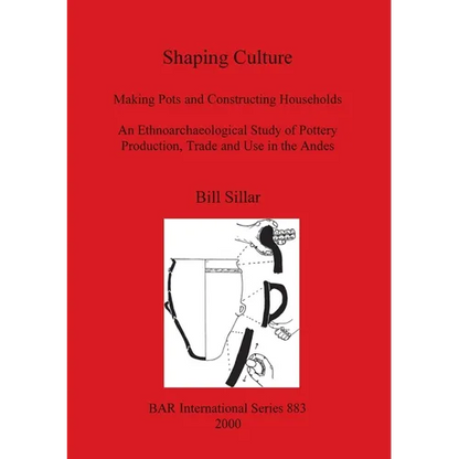 Shaping Culture: Making Pots and Constructing Households. An Ethnoarchaeological Study of Pottery Production, Trade and Use in the Ande - Paperback