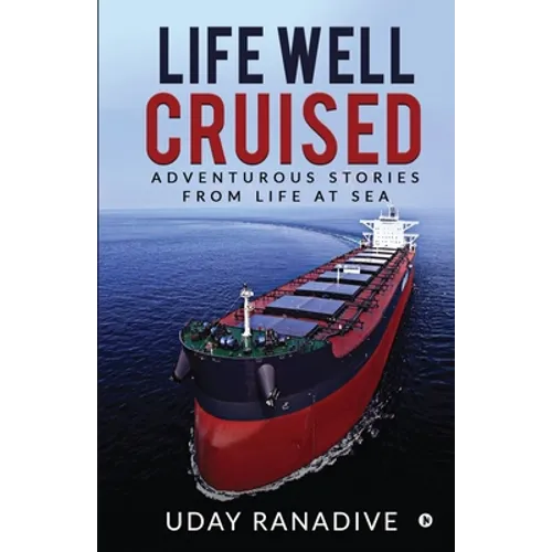 Life Well Cruised: Adventurous Stories From Life at Sea - Paperback