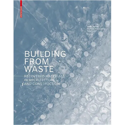Building from Waste: Recovered Materials in Architecture and Construction - Hardcover