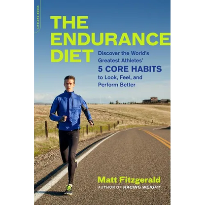 The Endurance Diet: Discover the 5 Core Habits of the World's Greatest Athletes to Look, Feel, and Perform Better - Paperback
