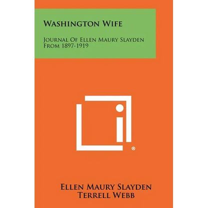 Washington Wife: Journal of Ellen Maury Slayden from 1897-1919 - Paperback