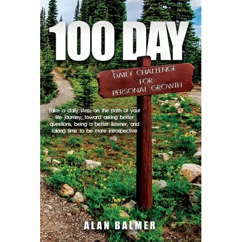 100 Day Daily Challenge for Personal Growth: Take a daily step, on the path of your life journey, toward asking better questions, being a better liste - Paperback