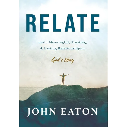 Relate: Build Meaningful, Trusting, & Lasting Relationships...God's Way - Hardcover