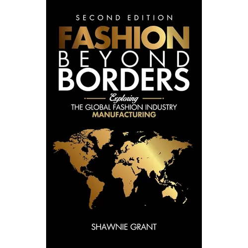 Fashion Beyond Borders: Exploring The Global Fashion Industry Manufacturing - Hardcover