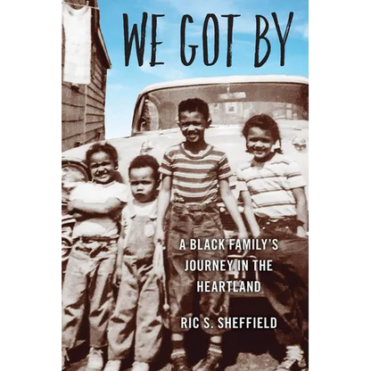 We Got By: A Black Family's Journey in the Heartland - Paperback