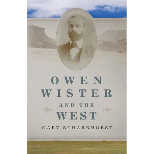 Owen Wister and the West: Volume 30 - Hardcover