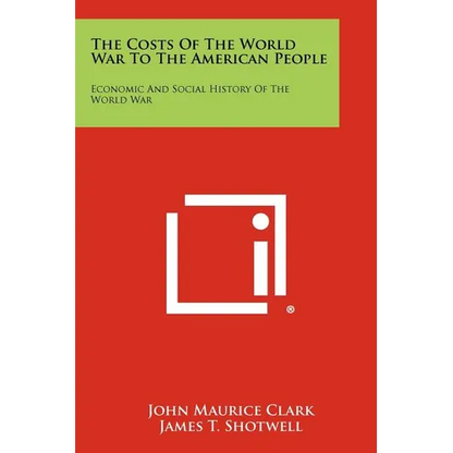 The Costs of the World War to the American People: Economic and Social History of the World War - Paperback