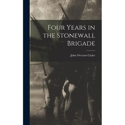 Four Years in the Stonewall Brigade - Hardcover
