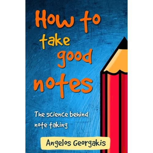 How To Take Good Notes: The science behind note-taking - Paperback