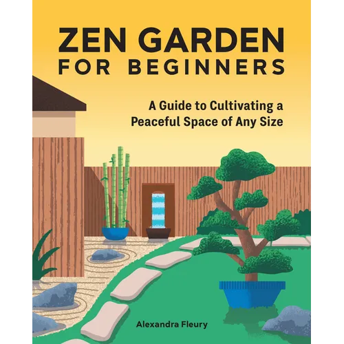 Zen Garden for Beginners: A Guide to Cultivating a Peaceful Space of Any Size - Hardcover