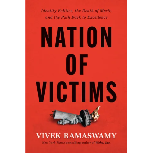Nation of Victims: Identity Politics, the Death of Merit, and the Path Back to Excellence - Hardcover