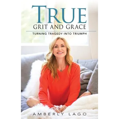 True Grit and Grace: Turning Tragedy into Triumph - Paperback