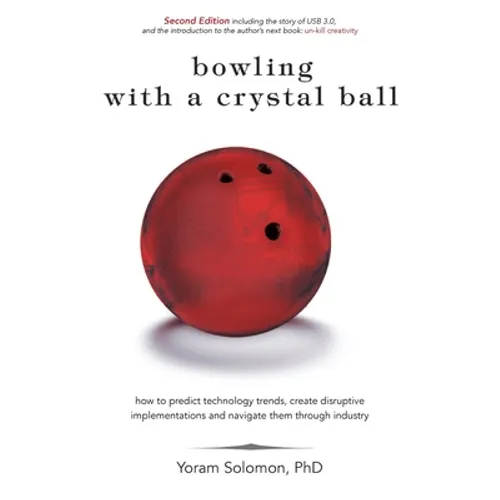 Bowling with a Crystal Ball: How to predict technology trends, create disruptive implementations and navigate them through industry - Paperback