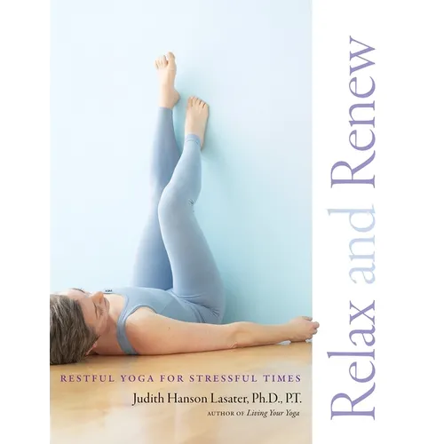 Relax and Renew: Restful Yoga for Stressful Times - Paperback