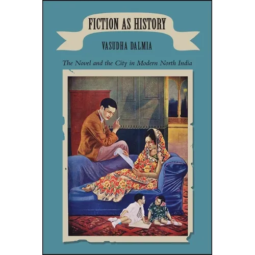 Fiction as History: The Novel and the City in Modern North India - Paperback