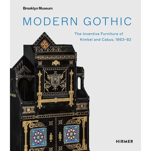 Modern Gothic: The Inventive Furniture of Kimbel and Cabus, 1863-82 - Hardcover