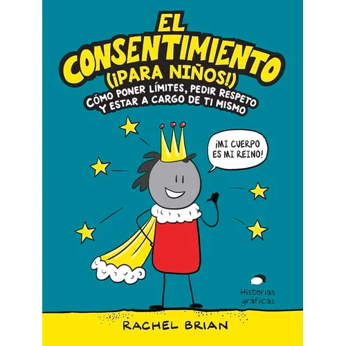El Consentimiento (¡Para Niños!): Cómo Poner Límites, Pedir Respeto Y Estar a Cargo de Ti Mismo - Paperback
