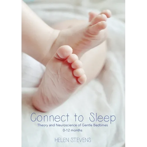 Connect to Sleep: Theory and Neuroscience of Gentle Bedtimes 0-12 months - Paperback