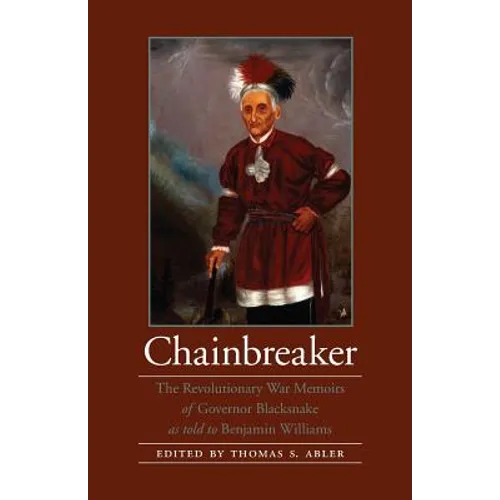 Chainbreaker: The Revolutionary War Memoirs of Governor Blacksnake as Told to Benjamin Williams - Paperback