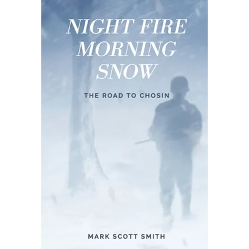 Night Fire Morning Snow: The Road to Chosin - Paperback