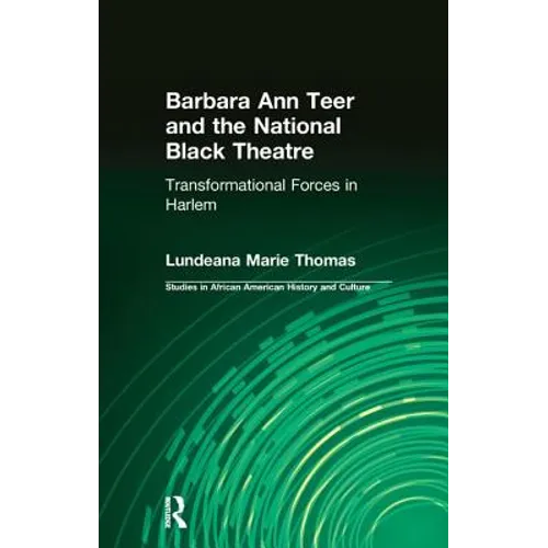 Barbara Ann Teer and the National Black Theater: Transformational Forces in Harlem - Paperback