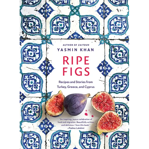 Ripe Figs: Recipes and Stories from Turkey, Greece, and Cyprus - Hardcover